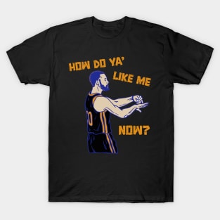 HOW DO YA’ LIKE ME NOW T-Shirt